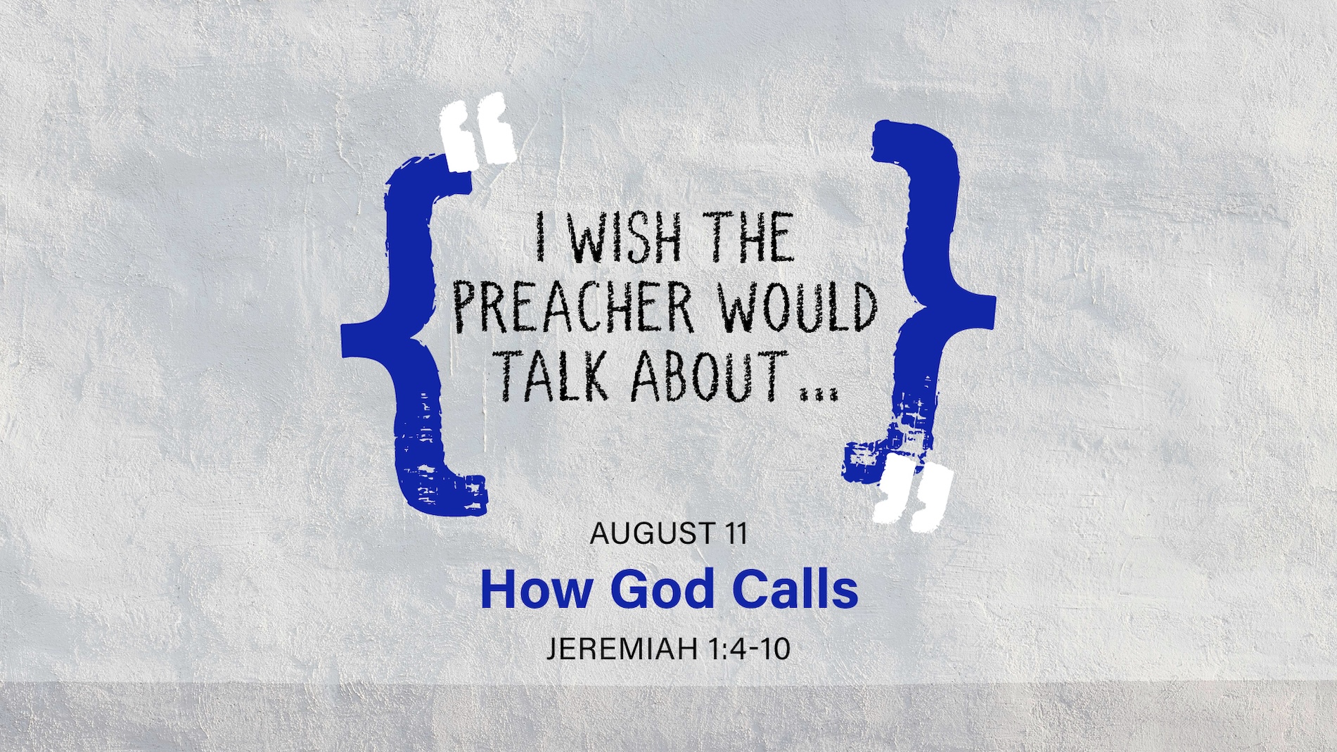 August 11 - I Wish The Preacher Would Talk About... How God Calls